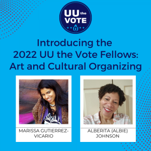 blue background with the words, Introducing the 2022 UU the Vote Fellows: Art and Cultural Organizing with images of two individuals